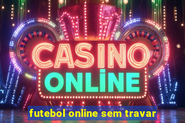 futebol online sem travar